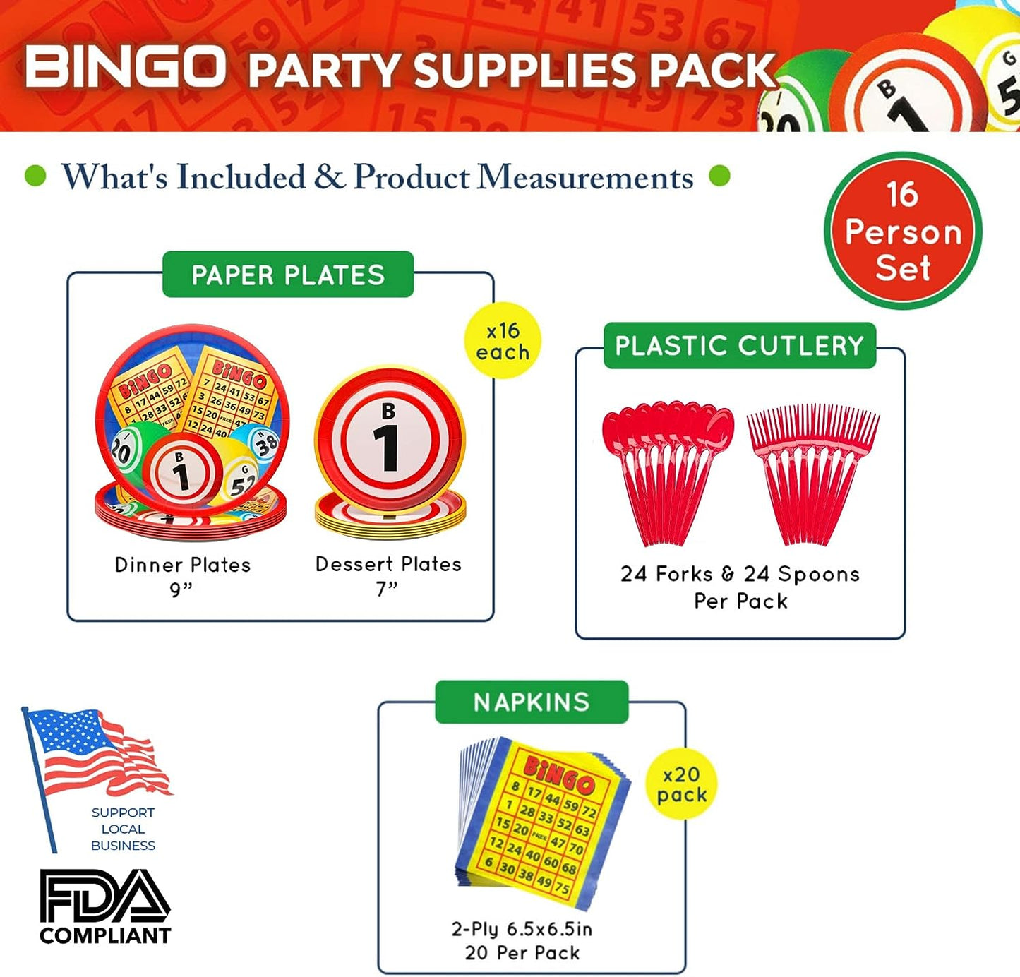 Each Bingo Party Pack (serves 16) includes 16 paper 9-inch dinner plates, 16 7-inch paper dessert plates, 20 paper lunch napkins, plastic forks, and plastic spoons! PLEASE NOTE: FORK AND SPOON COLOR MAY VARY!