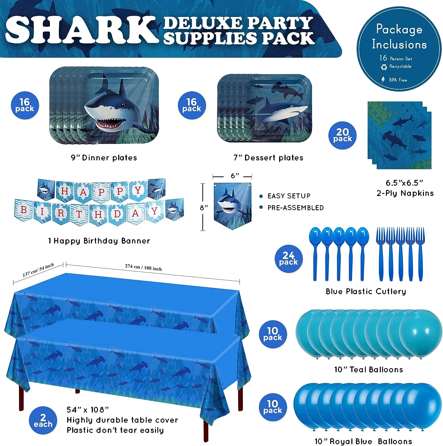 16 9-inch paper dinner plates, 16 7-inch paper dessert plates, 20 paper lunch napkins, 2 plastic table covers, 1 banner, 10 royal blue balloons, 10 Teal balloons, 24 blue plastic forks, and 24 blue plastic plastic spoons